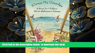 Read Online  Always My Grandpa: A Story for Children About Alzheimer s Disease Linda, Ph.D. Scacco