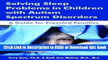 Read Book Solving Sleep Problems in Children with Autism Spectrum Disorders: A Guide for Frazzled