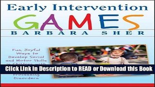 Read Book Early Intervention Games: Fun, Joyful Ways to Develop Social and Motor Skills in