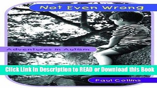 Read Book Not Even Wrong: Adventures in Autism Free Books