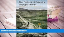 READ book The Dialectical Behavior Therapy Primer: How DBT Can Inform Clinical Practice Beth S.