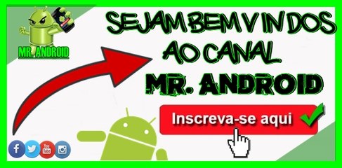 BEM VINDOS AO CANAL MR. ANDROID