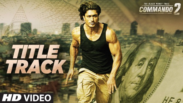 Commando 2 Title Song HD Video 2017 Vidyut Jammwal Adah Sharma Esha Gupta