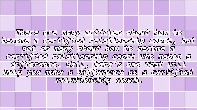 How to Become a Certified Relationship Coach Who Makes a Difference