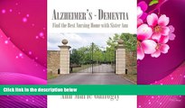 READ book Alzheimer s - Dementia: Find the Best Nursing Home with Sister Ann Ann Marie Gallogly