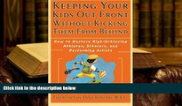 Read Online  Keeping Your Kids Out Front Without Kicking Them From Behind: How to Nurture