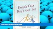 Download [PDF]  French Cats Don t Get Fat: The Secrets of La Cuisine Feline For Kindle