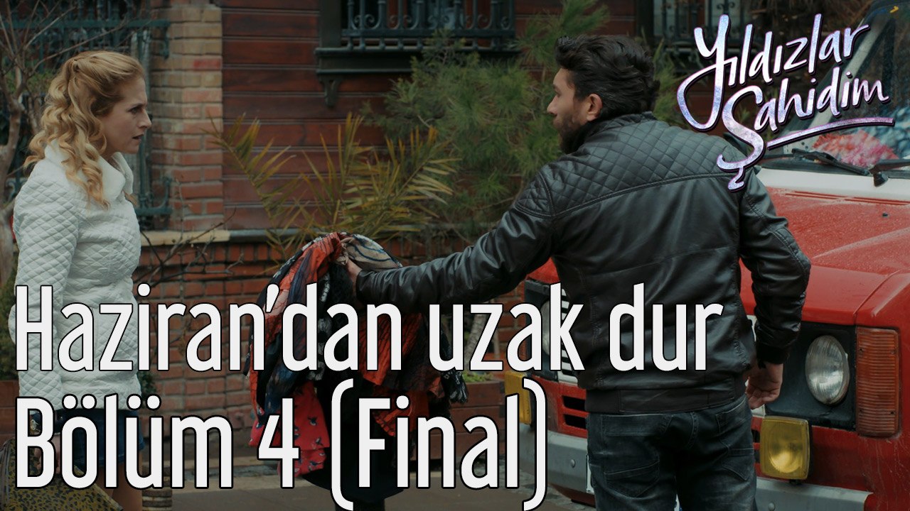 Yıldızlar Şahidim 4. Bölüm (Final) Haziran'dan Uzak Dur