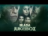 Irada Jukebox Full HD Audio Song - Naseeruddin Shah - Arshad Warsi - Sagarika Ghatge - Bollywood Movie 2017