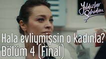 Yıldızlar Şahidim 4. Bölüm (Final) Hala Evliymişsin O Kadınla?