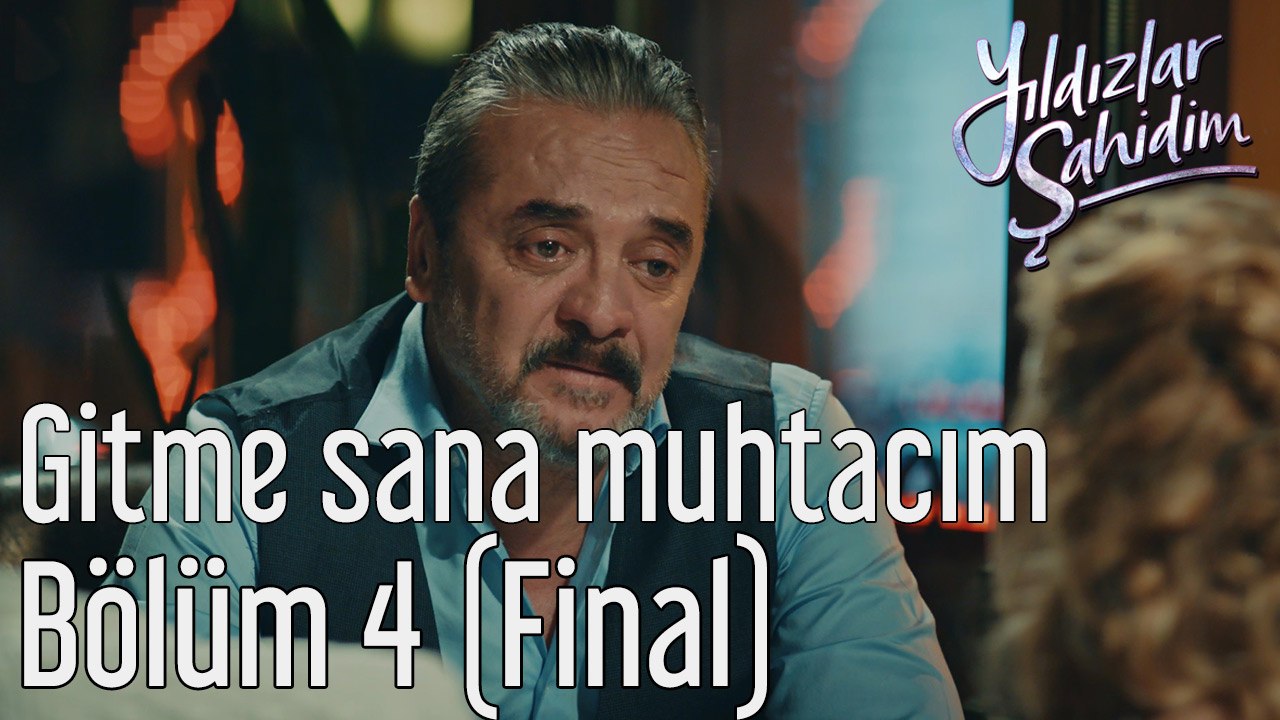 Yıldızlar Şahidim 4. Bölüm (Final) Gitme Sana Muhtacım