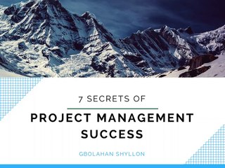 Gbolahan Shyllon - 7 Secrets of Project Management Success