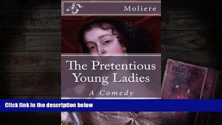 PDF  The Pretentious Young Ladies: A Comedy (Timeless Classics) Pre Order