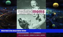 BEST PDF  Mediated Moms: Contemporary Challenges to the Motherhood Myth  Full Book