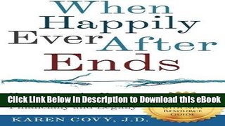 eBook Free When Happily Ever After Ends: How to Survive Your Divorce Emotionally, Financially and