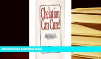 EBOOK ONLINE  Chelation Can Cure: How to Reverse Heart Disease, Diabetes, Stroke, High Blood