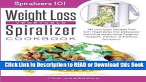 Read Book The Weight Loss Vegetable Spiralizer Cookbook: 101 Low-Carb Recipes That Turn Vegetables