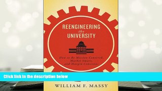 Ebook Online Reengineering the University: How to Be Mission Centered, Market Smart, and Margin