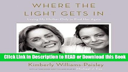 Books Where the Light Gets In: Losing My Mother Only to Find Her Again Free Books