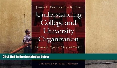 Best Ebook  Understanding College and University Organization: Theories for Effective Policy and