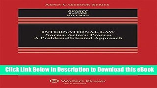 eBook Free International Law: Norms, Actors, Process: A Problem-Oriented Approach (Aspen Casebook)
