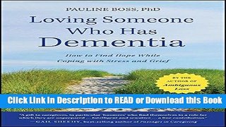 Read Book Loving Someone Who Has Dementia: How to Find Hope while Coping with Stress and Grief