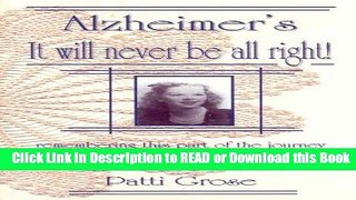Books Alzheimer s It Will Never Be All Right!: Remembering This Part of the Journey...through the