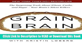 Books Grain Brain The Surprising Truth about Wheat, Carbs, and Sugar--Your Brain s Silent Killers