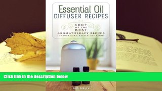 Kindle eBooks  Essential Oil Diffuser Recipes: 100+ of the best aromatherapy blends for home,