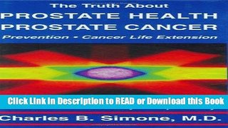 Read Book The Truth About Prostate Health: Prostate Cancer, Prevention, Cancer Life Extension Read