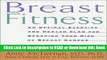 Read Book Breast Fitness: An Optimal Exercise and Health Plan for Reducing Your Risk of Breast