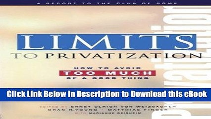 PDF [DOWNLOAD] Limits to Privatization: How to Avoid Too Much of a Good Thing - A Report to the