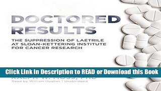 [Download] Doctored Results: The Supression of Laetrile at Sloan-Kettering Institute for Cancer