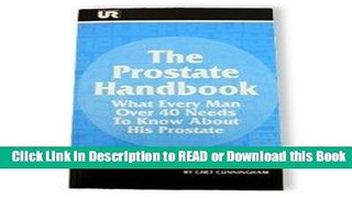 Read Book The Prostate Handbook: What Every Man Over 40 Needs to Know About His Prostate Free Books