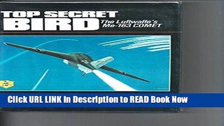 eBook Free Top Secret Bird: Luftwaffe s Me-163 Comet Read Online Free