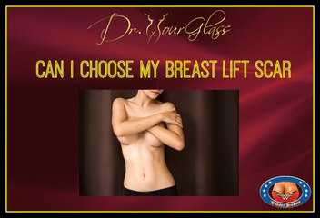 Can I choose mt Breast Lift Scars