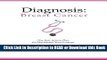 Read Book Diagnosis: Breast Cancer: The Best Action Plan for Navigating Your Journey (Volume 1)