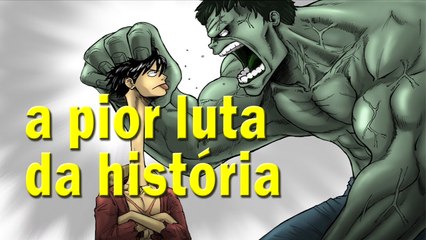 O dia que o luffy lutou contra o hulk