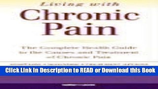 Read Book Living with Chronic Pain: The Complete Health Guide to the Causes and Treatment of