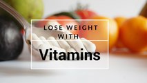 How to Lose Weight with Vitamins | Vitamins | Lose Weight | How to Lose Weight