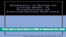 Read Book Diabetes: A Guide to Living Well - A Programme of Individualized Self-care Free Books