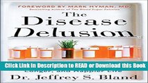 Read Book The Disease Delusion: Conquering the Causes of Chronic Illness for a Healthier, Longer,