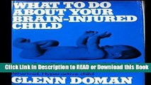 Read Book What to Do About Your Brain-Injured Child, or Your Brain-Damaged, Mentally Retarded,