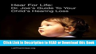Read Book Hear For Life:: Dr. Joe s Guide To Your Child s Hearing Loss Free Books