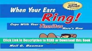Read Book When Your Ears Ring! (6th Edition): Cope with Your Tinnitus--Here s How Free Books