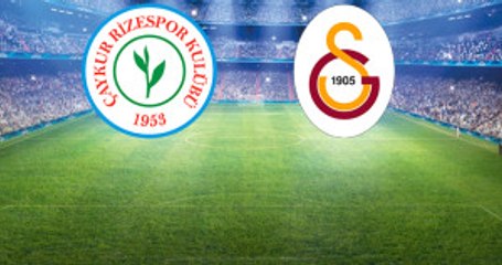 Süper Lig'deki Çaykur Rizespor-Galatasaray Maçının İlk 11'leri Belli Oldu