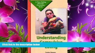 READ book Understanding Compulsive Eating (Teen Eating Disorder Prevention Book) Carolyn Simpson