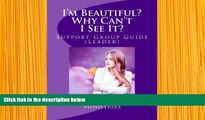 READ book I m Beautiful? Why Can t I See It?: Support Group Guide (Leaders) Rae Lynn DeAngelis For