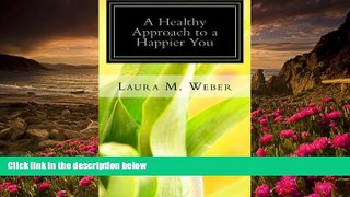 FREE [DOWNLOAD] A Healthy Approach to a Happier You Laura M. Weber For Kindle