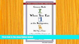 FREE [PDF] DOWNLOAD When You Eat at the Refrigerator, Pull Up a Chair: Fifty Ways to Feel Thin,